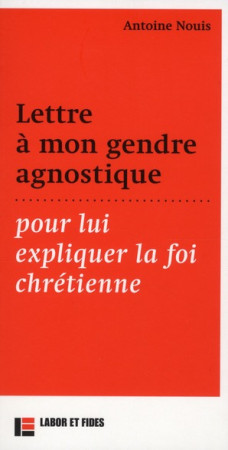 LETTRE A MON GENDRE AGNOSTIQUE - NOUIS ANTOINE - SLATKINE