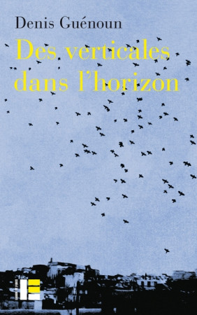 DES VERTICALES DANS L-HORIZON - GUENOUN DENIS - SLATKINE