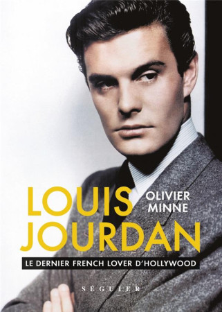 LOUIS JOURDAN - LE DERNIER FRENCH LOVER D-HOLLYWOOD - MINNE OLIVIER - Séguier