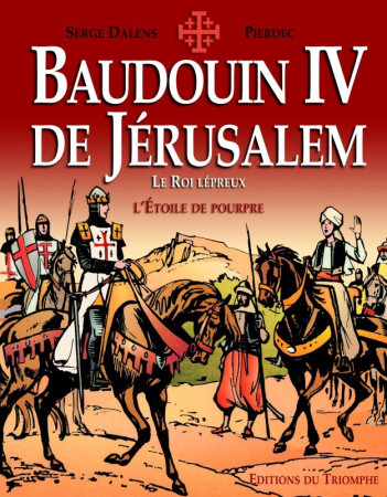 BAUDOIN IV DE JERUSALEM BD - Serge Dalens - TRIOMPHE