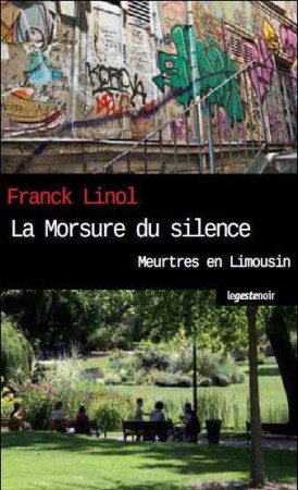 MORSURE DU SILENCE  MEURTRES EN LIMOUSIN - FRANCK LINOL - GESTE
