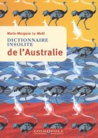 DICTIONNAIRE INSOLITE DE L-AUSTRALIE - LE MOEL MARIE-MORGAN - Cosmopole éditions