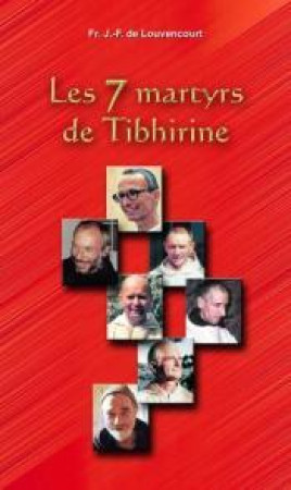 SEPT MARTYRS DE TIBHIRINE (LES) - FRERE J.-F. DE LOUVE - AN HERE