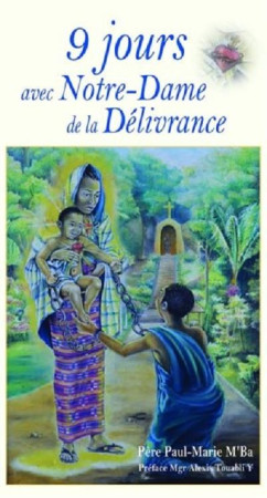 9 JOURS AVEC ND DE LA DELIVRANCE - PERE PAUL-MARIE M-BA - AN HERE