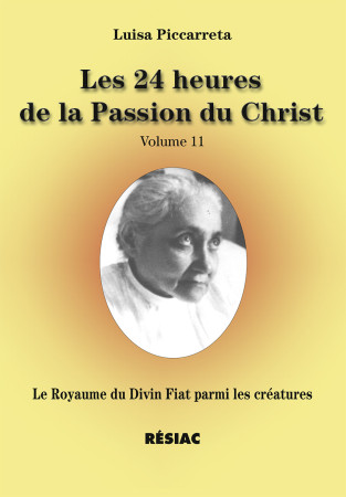 24 HEURES DE LA PASSION DE NOTRE SEIGNEUR JESUS-CHRIST (LES) - Luisa Piccarreta - EDITIONS RESIAC