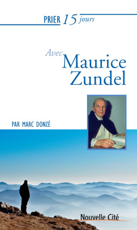 PRIER 15 JOURS AVEC MAURICE ZUNDEL NED - Marc Donzé - NOUVELLE CITE