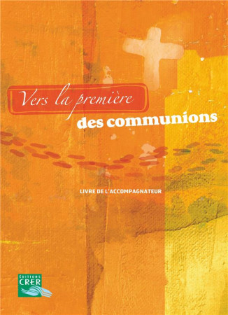 VERS LA PREMIERE DES COMMUNIONS - LIVRE DE L-ACCOMPAGNATEUR - SDC LEMANS NANTES RE - CRER