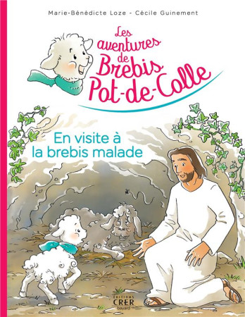 AVENTURES DE BREBIS POT-DE-COLLE - 4 - EN VISITE A LA BREBIS MALADE - ED. CRER-BAYARD - MARIE-BENEDICTE LOZE - CRER