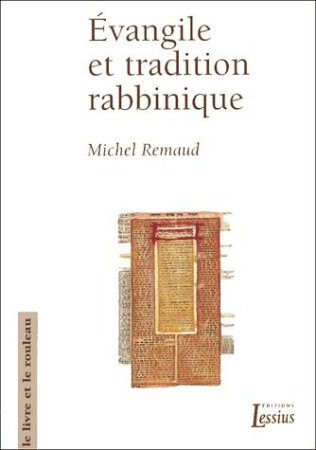 EVANGILE ET TRADITION RABBINIQUE. LE LIVRE ET LE ROULEAU N?15 - REMAUD M - LESSIUS