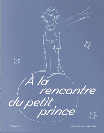 A LA RENCONTRE DU PETIT PRINCE (EDITION LIMITEE) - COLLECTIF - GALLIMARD