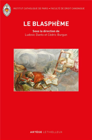 BLASPHEME - LE RETOUR D'UNE QUESTION JURIDIQUE OUBLIEE ENTRE DROITS SACRES ET DROITS CIVILS - FACULTE DE DROIT CAN - LETHIELLEUX