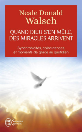 QUAND DIEU S'EN MELE, DES MIRACLES ARRIVENT - WALSCH NEALE DONALD - J'ai lu