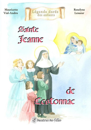 SAINTE  JEANNE DE  LESTONNAC - EDUCATRICE DES FILLES - VIAL-ANDRU/LESUEUR - SAINT JUDE