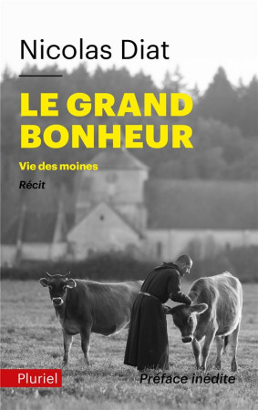 GRAND BONHEUR (LE) - VIE DES MOINES - DIAT NICOLAS - PLURIEL