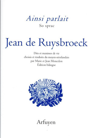 AINSI PARLAIT JEAN DE RUYSBROECK - DITS ET MAXIMES DE VIE - RUYSBROECK JEAN DE - ARFUYEN