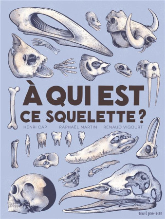 A QUI EST CE SQUELETTE ? - CAP/MARTIN/VIGOURT - Seuil Jeunesse