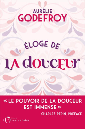 ELOGE DE LA DOUCEUR - GODEFROY AURELIE - L'OBSERVATOIRE