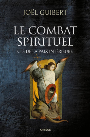 COMBAT SPIRITUEL, CLE DE LA PAIX INTERIEURE (LE) - GUIBERT JOEL - ARTEGE