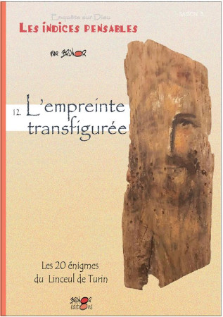 INDICES-PENSABLES T12, SAISON 3, L'EMPREINTE TRANSFIGUREE - LES 20 ENIGMES DU LINCEUL DE TURIN - BRUNOR - BRUNOR