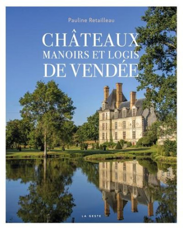 CHATEAUX, MANOIRS ET LOGIS DE VENDEE - RETAILLEAU PAULINE - GESTE