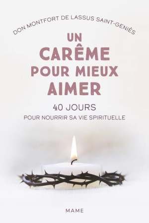 UN CAREME POUR MIEUX AIMER. 40 JOURS POUR NOURRIR SA VIE SPIRITUELLE - DE LASSUS SAINT-GENI - MAME