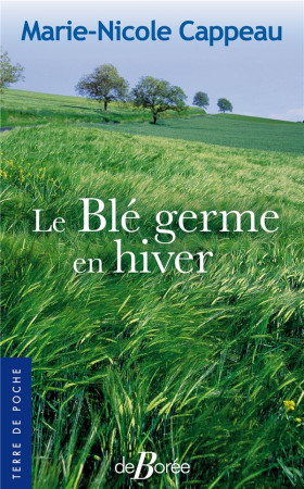 LE BLE GERME EN HIVER - CAPPEAU MARIE-NICOLE - DE BOREE