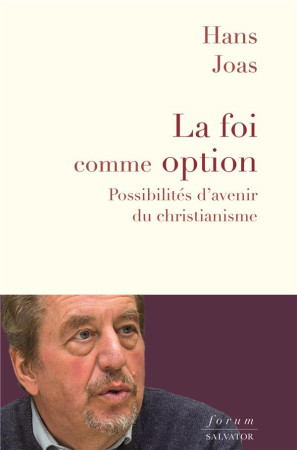 FOI COMME OPTION / POSSIBILITES D'AVENIR DU CHRISTIANISME - HANS JOAS - SALVATOR