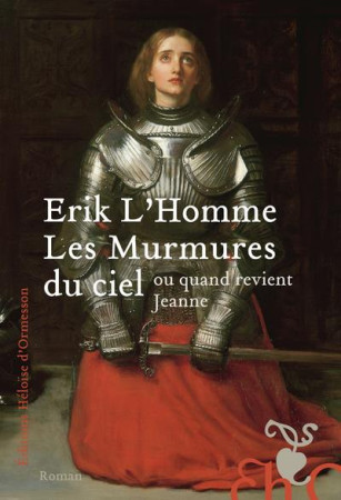 MURMURES DU CIEL (LES) - OU QUAND REVIENT JEANNE - L'HOMME ERIK - H D ORMESSON