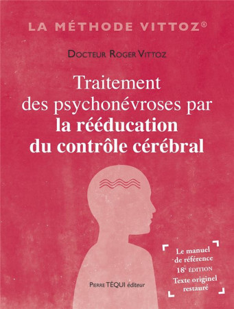 TRAITEMENT DES PSYCHONEVROSES - PAR LA REEDUCATION DU CONTROLE CEREBRAL - VITTOZ ROGER - TEQUI