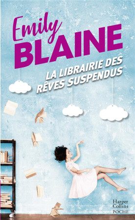 LA LIBRAIRIE DES REVES SUSPENDUS - UNE JOLIE PASSION DES SENTIMENTS ENTRE DEUX PERSONNAGES QUE TOUT - BLAINE EMILY - HARPERCOLLINS