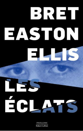 LES ECLATS - ELLIS BRET EASTON - ROBERT LAFFONT