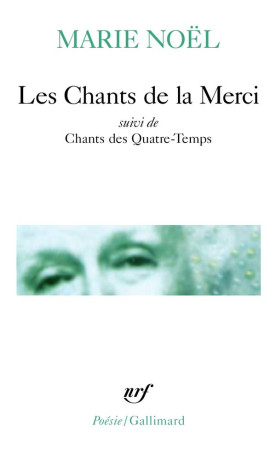 CHANTS DE LA MERCI SUIVI DE CHANTS DES QUATRE-TEMPS - NOEL MARIE - GALLIMARD