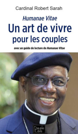 HUMANAE VITAE UN ART DE VIVRE POUR LES COUPLES - CARDINAL ROBERT SARA - PEUPLE LIBRE