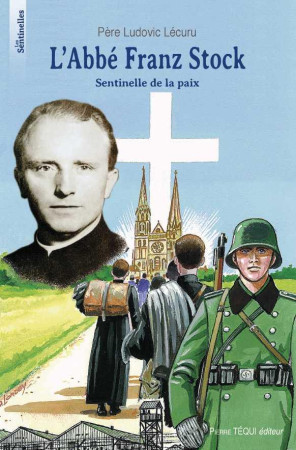 L' ABBE FRANZ STOCK - SENTINELLE DE PAIX - LECURU LUDOVIC - TEQUI