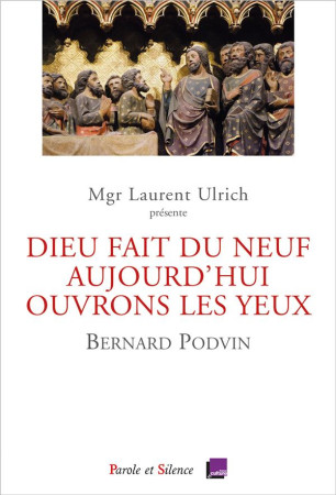 DIEU FAIT DU NEUF AUJOURD'HUI. OUVRONS LES YEUX.  - CONFERENCES DE CAREME  NOTRE DAME DE PARIS 20 - PODVIN BERNARD - PAROLE SILENCE