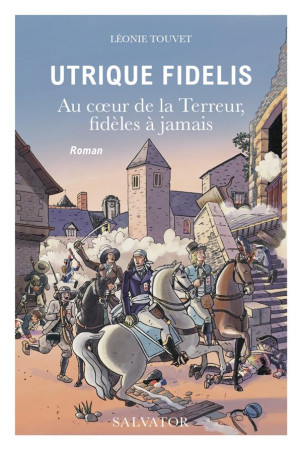 UTRIQUE FIDELIS - AU COEUR DE LA TERREUR, FIDELES A JAMAIS - TOUVET LEONIE - SALVATOR