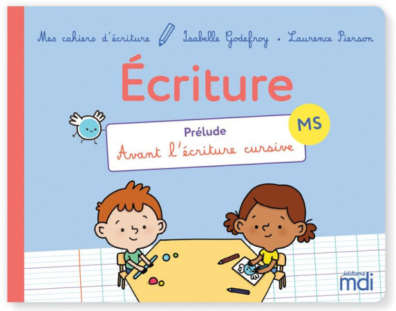 MES CAHIERS D'ECRITURE : PRELUDE  -  AVANT L'ECRITURE CURSIVE  -  MS (EDITION 2021) - GODEFROY/PIERSON - MDI