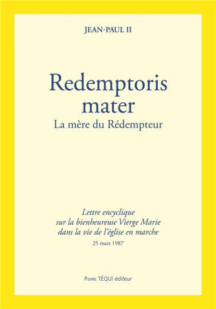 LETTRE ENCYCLIQUE REDEMPTORIS MATER - SUR L A BIENHEUREUSE VIERGE MARIE DANS LA VIE DE - JEAN-PAUL II - TEQUI