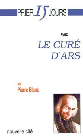 PRIER 15 JOURS AVEC LE CURE D-ARS 3EME EDITION - BLANC - NOUVELLE CITE
