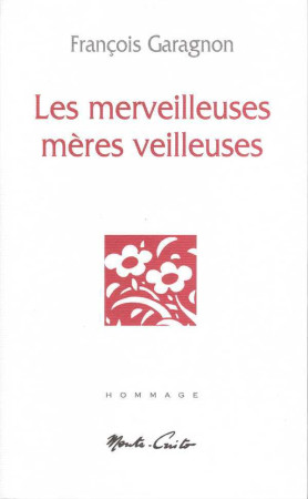MERVEILLEUSES MERES VEILLEUSES (LES) - François Garagnon - MONTE CRISTO