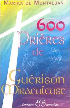 600 PRIERES DE GUERISON MIRACULEUSE - DE MONTALBAN MARIKA - BUSSIERE
