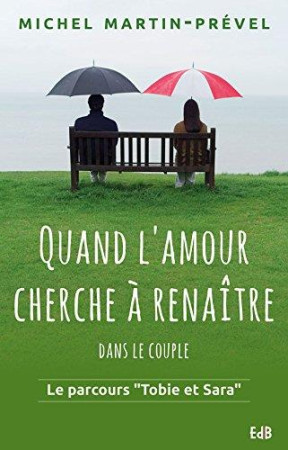 QUAND L-AMOUR CHERCHE A RENAITRE DANS LE COUPLE. LE PARCOURS - TOBIE ET SARA -. - MICHEL MARTIN-PREVEL - Ed. des Béatitudes