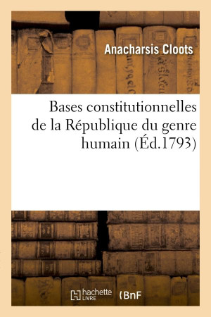 BASES CONSTITUTIONNELLES DE LA REPUBLIQUE DU GENRE HUMAIN - CLOOTS A - HACHETTE