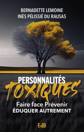 PERSONNALITES TOXIQUES - FAIRE FACE, PREVENIR, EDUQUER, QUELLE ESPERANCE? - LEMOINE - BEATITUDES