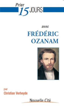 PRIER 15 JOURS AVEC FREDERIC OZANAM - OZANAM/VERHEYDE - NOUVELLE CITE