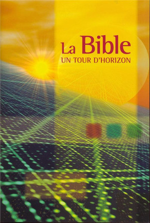 LA BIBLE  -  UN TOUR D'HORIZON - SEGOND 21 - MAISON BIBLE