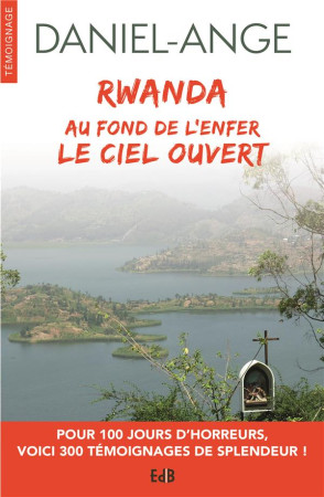 RWANDA / AU FOND DE L-ENFER LE CIEL OUVERT - DANIEL ANGE - BEATITUDES