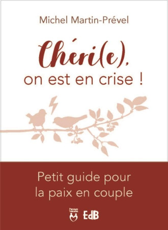 CHERI(E), ON EST EN CRISE ! - PETIT GUIDE POUR LA PAIX EN COUPLE - MICHEL - BEATITUDES