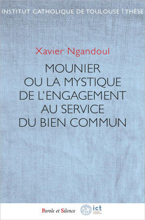 PERSONNALISME DE MOUNIER (LE) - CHEMIN DE TRANSCENDANCE ET FERMENT D-HUMANISATION À LA LUMIÈRE DE L-ENSEIGNEMENT SOCIAL DE L-ÉGLISE - NGANDOUL XAVIER - PAROLE SILENCE