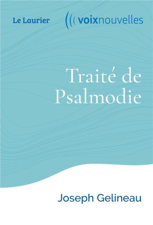 TRAITE DE PSALMODIE - EDITION ILLUSTREE - GELINEAU JOSEPH - LAURIER